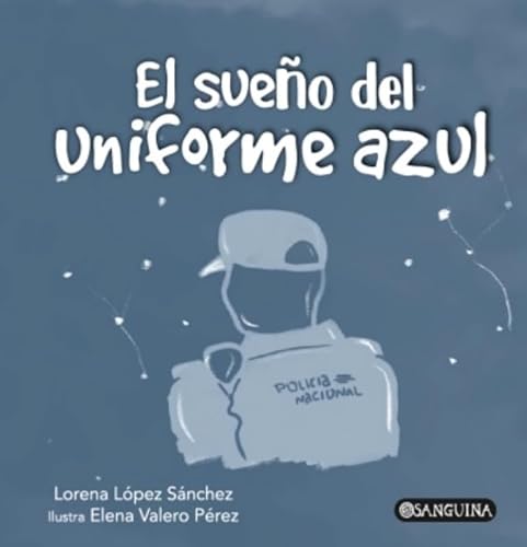 EL SUEÑO DEL UNIFORME AZUL EL SUEÑO DEL UNIFORME AZUL von Editorial Sanguina