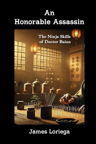 AN HONORABLE ASSASSIN: The Ninja Skills of Doctor Baian von Independently published