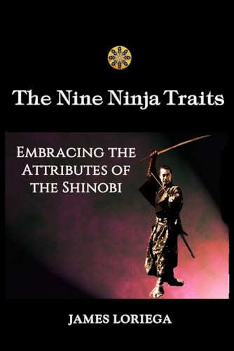 THE NINE NINJA TRAITS: Embracing the Attributes of the Shinobi von Independently published