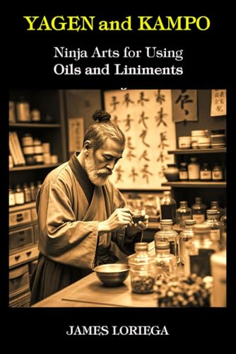 YAGEN AND KAMPO: The Ninja Arts for Using Oils and Liniments von Independently published