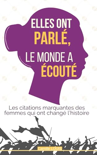 Elles ont parlé, le monde a écouté: Les citations marquantes des femmes qui ont changé l’histoire von Independently published