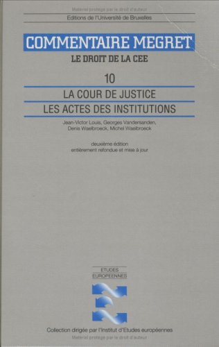 LA COUR DE JUSTICE. LES ACTES DES INSTITUTIONS: MEGRET. Tome 10, La Cour de justice, les actes des institutions