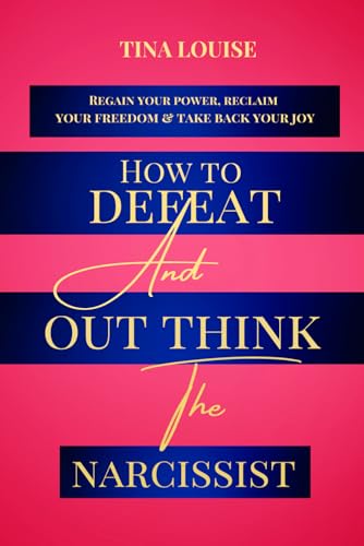 HOW TO DEFEAT AND OUT THINK THE NARCISSIST: Regain Your Power, Reclaim Your Freedom & Take Back Your Joy von Independently published