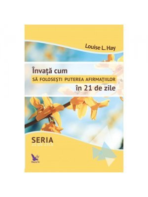 INVATA CUM SA FOLOSESTI PUTEREA AFIRMATIILOR IN 21 DE ZILE