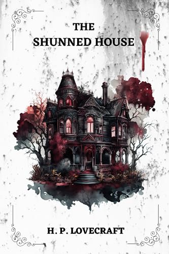 THE SHUNNED HOUSE By H. P. LOVECRAFT THE SHUNNED HOUSE By H. P. LOVECRAFT