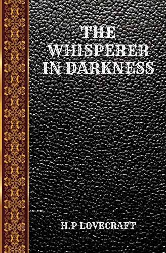 THE WHISPERER IN DARKNESS: BY HOWARD PHILLIPS LOVECRAFT (CLASSIC BOOKS, Band 162) von Independently Published