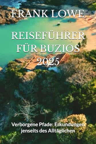 REISEFÜHRER FÜR BUZIOS 2025: Verborgene Pfade: Erkundungen jenseits des Alltäglichen von Independently published