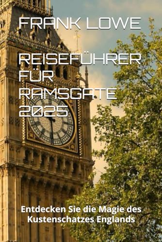 REISEFÜHRER FÜR RAMSGATE 2025: Entdecken Sie die Magie des Kustenschatzes Englands von Independently published