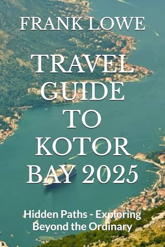 TRAVEL GUIDE TO KOTOR BAY 2025: Hidden Paths - Exploring Beyond the Ordinary von Independently published