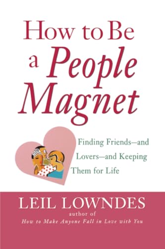 How to Be a People Magnet: Finding Friends and Lovers and Keeping Them for Life How to Be a People Magnet: Finding Friends and Lovers and Keeping Them for Life von McGraw-Hill Education