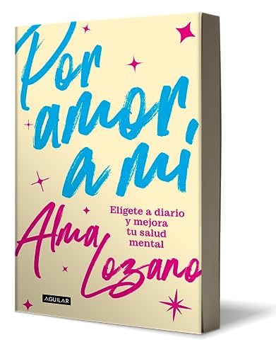 Por amor a mí: Elígete a diario y mejora tu salud mental / For the Love of Me: C hoose Yourself Every Day: Eligete a Diario Y Mejora Tu Salud Mental