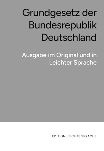 Grundgesetz der Bundesrepublik Deutschland (in Leichter Sprache): Ausgabe im Original und in Leichter Sprache von LS-Media