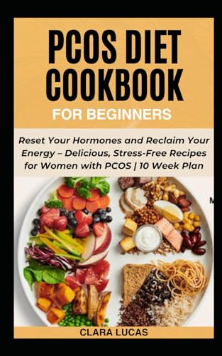 PCOS DIET COOKBOOK FOR BEGINNERS: Reset your Hormones and Reclaim Your Energy - Delicious, Stress-free Recipes for Women With PCOS | + 10 Week Plan von Independently published