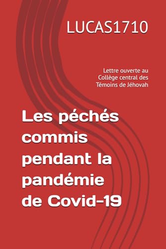 Lettre ouverte au Collège central des Témoins de Jéhovah: Les péchés commis lors de la pandémie de Covid-19 von Independently published
