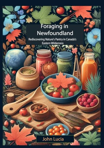 FORAGING IN NEWFOUNDLAND: Rediscovering Nature's Pantry in Canada's Eastern Wilderness von Independently published