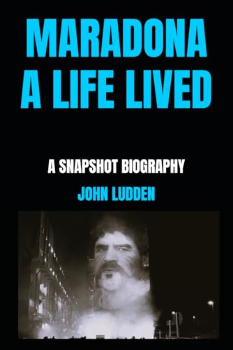 MARADONA A LIFE LIVED: A SNAPSHOT BIOGRAPHY (My Diego Maradona collection, Band 3) MARADONA A LIFE LIVED: A SNAPSHOT BIOGRAPHY (My Diego Maradona collection, Band 3) von Independently published