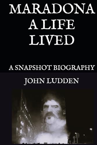 MARADONA A LIFE LIVED: A SNAPSHOT BIOGRAPHY (My Diego Maradona collection, Band 3) MARADONA A LIFE LIVED: A SNAPSHOT BIOGRAPHY (My Diego Maradona collection, Band 3) von Independently published