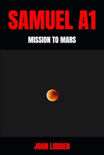 SAMUEL A1: MISSION TO MARS (12500 short story series (from script to book), Band 1) von Independently published