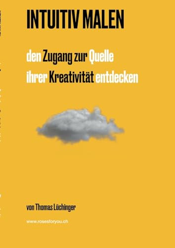 Intuitiv Malen: den Zugang zur Quelle Ihrer Kreativität entdecken von Books on Demand