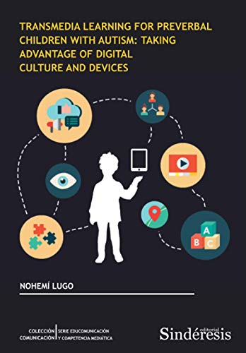 TRANSMEDIA LEARNING FOR PREVERBAL CHILDREN WITH AUTISM: TAKING ADVANTAGE OF DIGITAL CULTURE AND DEVICES (COLECCIÓN COMUNICACIÓN. SERIE EDUCOMUNICACIÓN Y COMPETENCIA MEDIÁTICA, Band 3) von EDITORIAL SINDERESIS