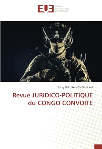 Revue JURIDICO-POLITIQUE du CONGO CONVOITE: DE von Éditions universitaires européennes