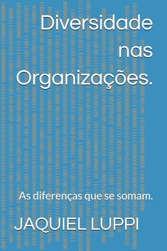Diversidade nas Organizações.: As diferenças que se somam. (TRILOGIA DO LIBERTO., Band 1) von Independently published