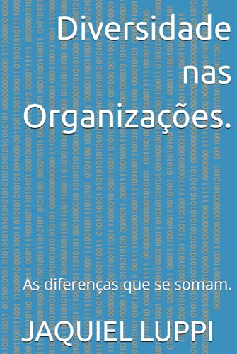 Diversidade nas Organizações.: As diferenças que se somam. (TRILOGIA DO LIBERTO., Band 1) von Independently published