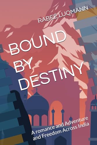 BOUND BY DESTINY: A romance and Adventure and Freedom Across India von Independently published