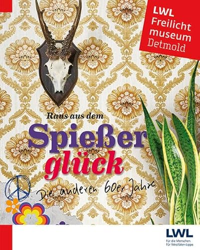 Raus aus dem Spießerglück: Die anderen 60er Jahre (Schriften des LWL-Freilichtmuseums Detmold) von Imhof Verlag