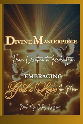 Divine Masterpiece: From Creation Redemption Embracing God's Love in Man von COLBIY LYSGRAM