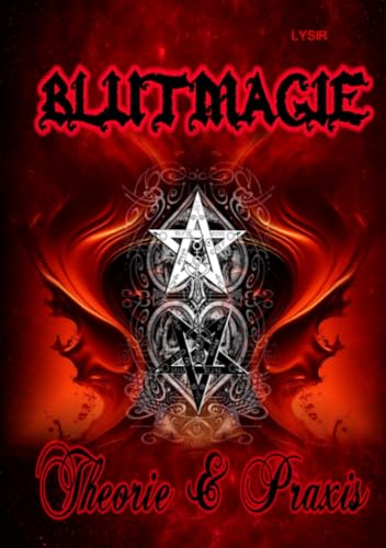 BLUTMAGIE - Die Geheimnisse des Blutes in der praktischen Magie - Theorie und Praxis BLUTMAGIE - Die Geheimnisse des Blutes in der praktischen Magie - Theorie und Praxis