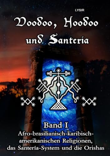 Voodoo, Hoodoo und Santeria - BAND 1 - Afro-brasilianisch-karibisch-amerikanischen Religionen, das Santería-System und d (VOODOO, HOODOO UND SANTERÍA)