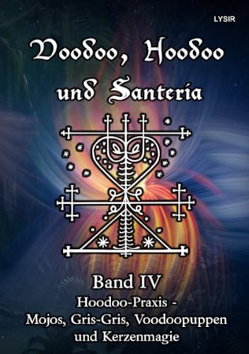 Voodoo, Hoodoo und Santeria - BAND 4 - Hoodoo-Praxis - Mojos, Gris-Gris, Voodoopuppen und Kerzenmagie (VOODOO, HOODOO UND SANTERÍA)