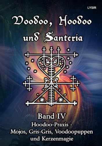 Voodoo, Hoodoo und Santeria - BAND 4 - Hoodoo-Praxis - Mojos, Gris-Gris, Voodoopuppen und Kerzenmagie (VOODOO, HOODOO UND SANTERÍA)