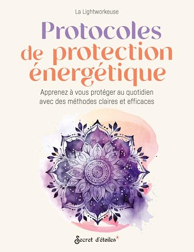 Protocoles de protection énergétique: Apprenez à vous protéger au quotidien avec des méthodes claires et efficaces von SECRET ETOILES