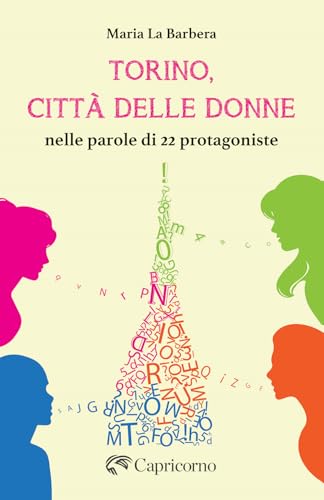 Torino, città delle donne. Nelle parole di 22 protagoniste von Edizioni del Capricorno