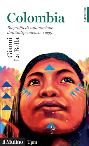 Colombia. Biografia di una nazione dall'indipendenza a oggi (Universale paperbacks Il Mulino. Americhe) von Il Mulino