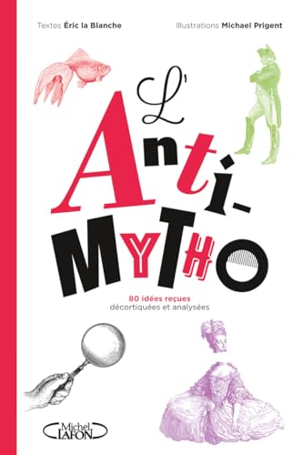 L'Anti-mytho - 80 idées reçues décortiquées et analysées