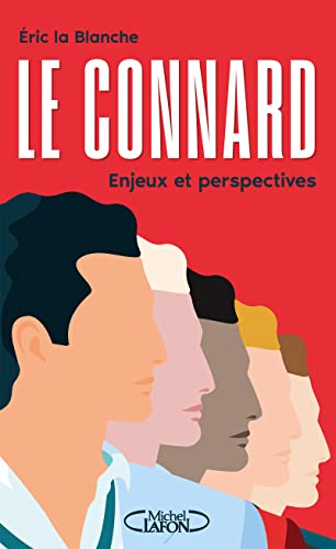 Le Connard - Enjeux et perspectives: Enquête dur un phénomène de société mal compris et sous-évalué von MICHEL LAFON