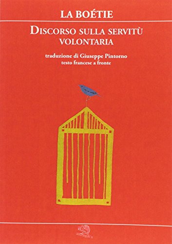 Discorso sulla servitù volontaria. Testo francese a fronte (Piccola biblioteca della felicità)