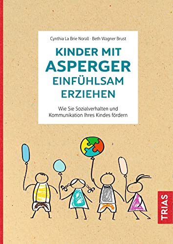 Kinder mit Asperger einfühlsam erziehen: Wie Sie Sozialverhalten und Kommunikation Ihres Kindes fördern von Trias