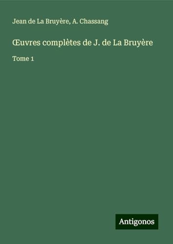 ¿uvres complètes de J. de La Bruyère: Tome 1 von Antigonos Verlag