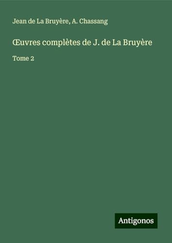 ¿uvres complètes de J. de La Bruyère: Tome 2 von Antigonos Verlag