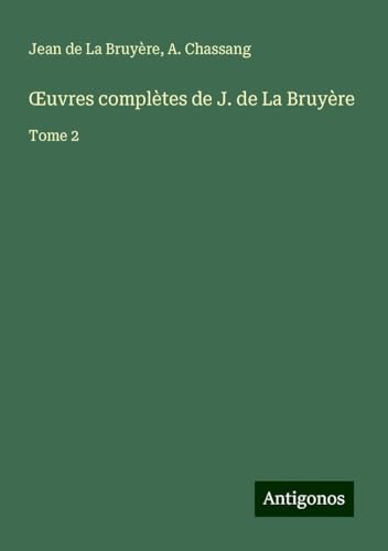 ¿uvres complètes de J. de La Bruyère: Tome 2 von Antigonos Verlag