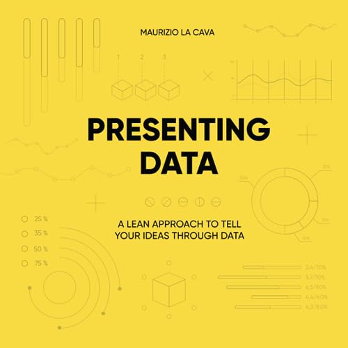 PRESENTING DATA: A Lean approach to tell ideas through data von Independently published