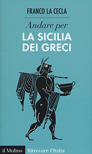 Andare per la Sicilia dei greci (Ritrovare l'Italia) von Il Mulino