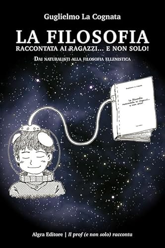 La filosofia raccontata ai ragazzi... e non solo! Dai naturalisti alla filosofia ellenistica von Algra