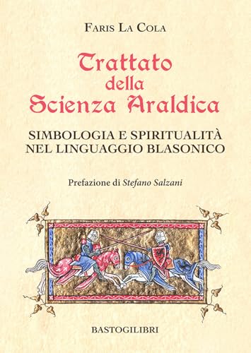 Trattato della scienza araldica. Simbologia e spiritualità nel linguaggio blasonico (Studi interdisciplinari) von BastogiLibri