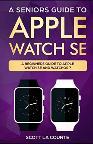 A Seniors Guide To Apple Watch SE: A Ridiculously Simple Guide To Apple Watch SE and WatchOS 7 A Seniors Guide To Apple Watch SE: A Ridiculously Simple Guide To Apple Watch SE and WatchOS 7 von Independently published