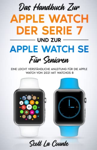 Das Handbuch Zur Apple Watch Der Serie 7 Und Zur Apple Watch Se Für Senioren: Eine Leicht Verständliche Anleitung Für Die Apple Watch Von 2021 Mit Watchos 8 Das Handbuch Zur Apple Watch Der Serie 7 Und Zur Apple Watch Se Für Senioren: Eine Leicht Verständliche Anleitung Für Die Apple Watch Von 2021 Mit Watchos 8 von Independently published